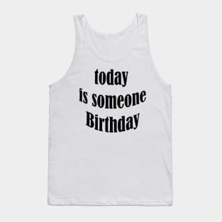 today is someone birthday Tank Top